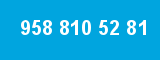 958 810 52 81